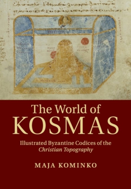 The World of Kosmas - Illustrated Byzantine Codices of the Christian Topography