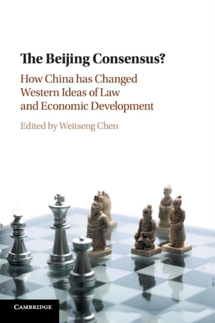 The Beijing Consensus? - How China Has Changed Western Ideas of Law and Economic Development