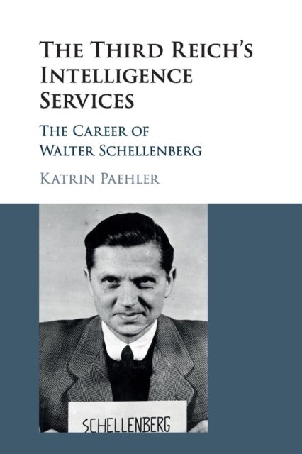 The Third Reich's Intelligence Services - The Career of Walter Schellenberg