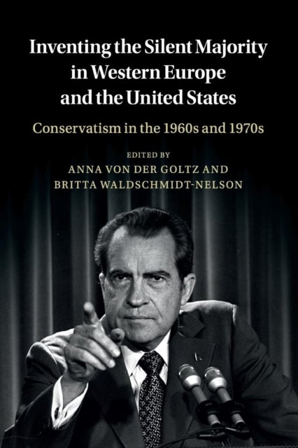 Inventing the Silent Majority in Western Europe and the United States - Conservatism in the 1960s and 1970s