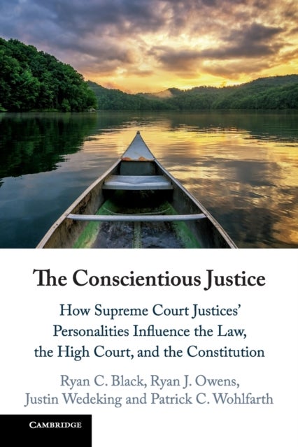 The Conscientious Justice - How Supreme Court Justices' Personalities Influence the Law, the High Court, and the Constitution