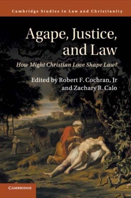 Agape, Justice, and Law - How Might Christian Love Shape Law?