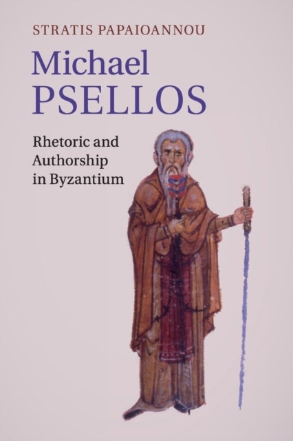 Michael Psellos - Rhetoric and Authorship in Byzantium