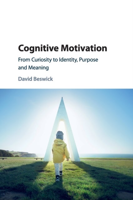 Cognitive Motivation - From Curiosity to Identity, Purpose and Meaning