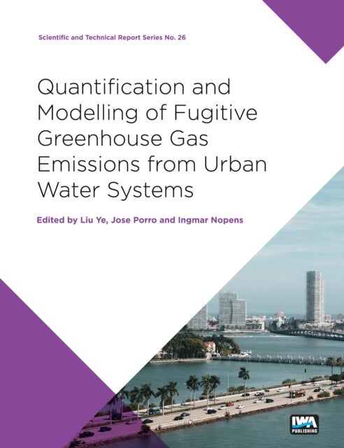 Quantification and Modelling of Fugitive Greenhouse Gas Emissions from Urban Water Systems - A report from the IWA Task Group on GHG