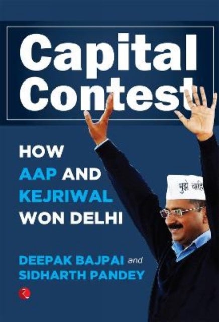 Capital Contest - How AAP and Kejriwal Won Delhi