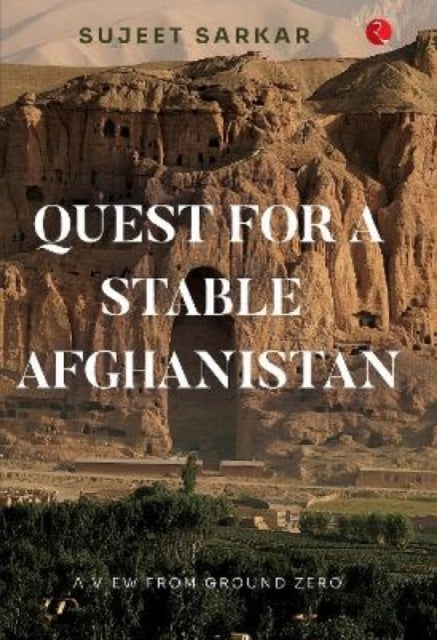 Quest for a Stable Afghanistan - A View from Ground Zero