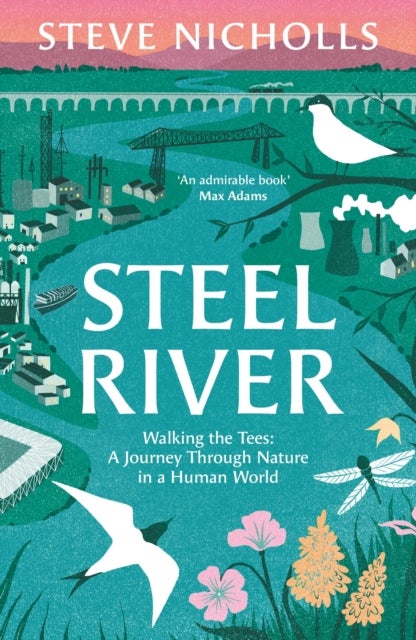 Steel River - Walking the Tees – A Journey Through Nature in a Human World