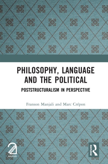 Philosophy, Language and the Political - Poststructuralism in Perspective