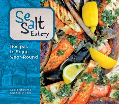 Sea Salt Eatery - Recipes to Enjoy Year-Round