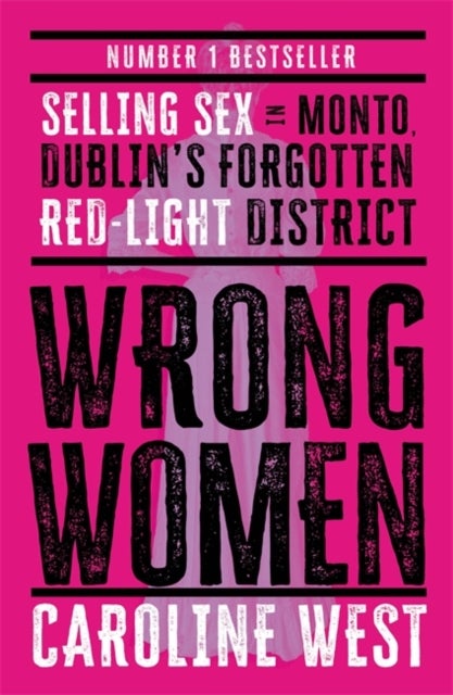Wrong Women - Selling Sex in Monto, Dublin's Forgotten Red Light District  SHORTLISTED FOR THE IRISH BOOK AWARDS 2025