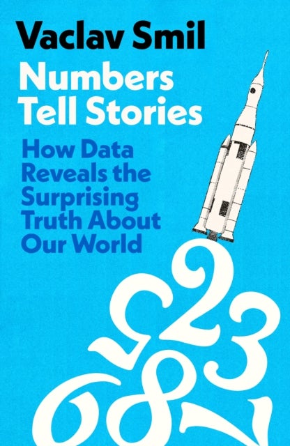Numbers Tell Stories - How Data Can Reveal the Surprising Truths About Our World