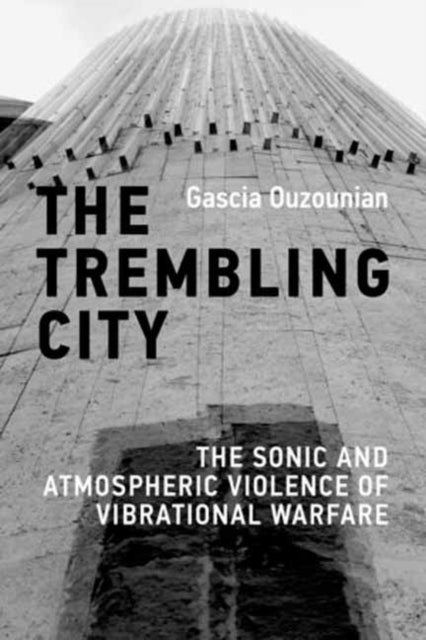 The Trembling City - The Sonic and Atmospheric Violence of Vibrational Warfare