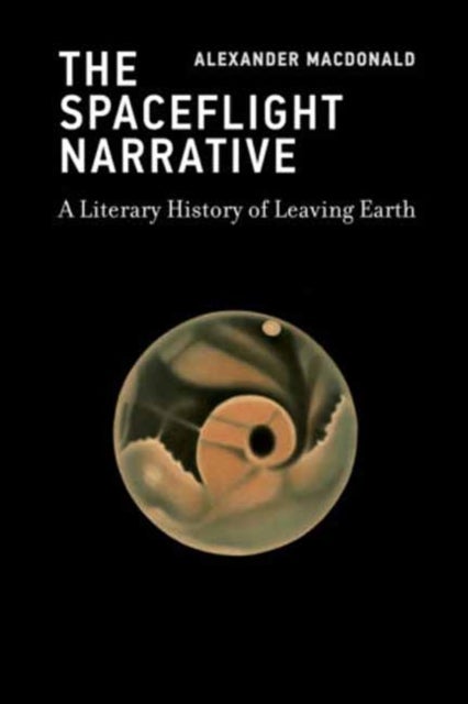 The Spaceflight Narrative - A Literary History of Leaving Earth