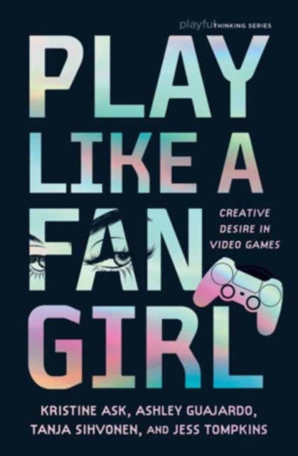 Play Like a Fangirl - Creative Desire in Video Games