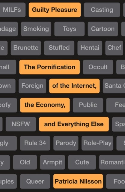 Guilty Pleasure - The Pornification of the Internet, the Economy, and Everything Else