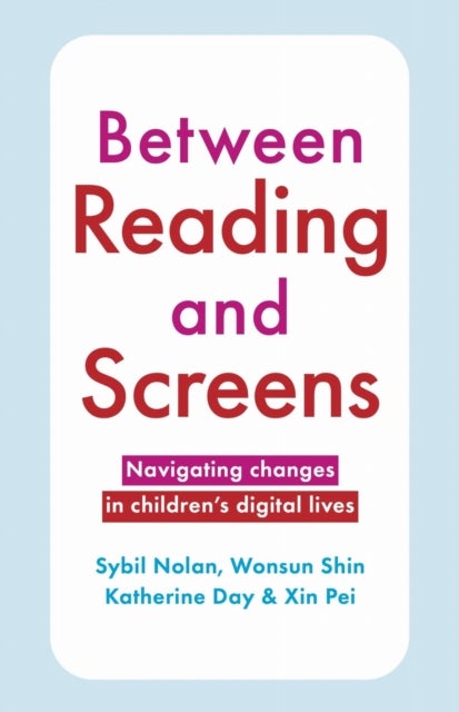 Between Reading and Screens - Navigating Changes in Children’s Digital Lives