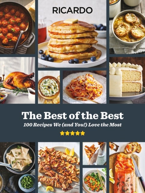 The Best of the Best: A Cookbook - 100 Recipes We (and You ) Love the Most