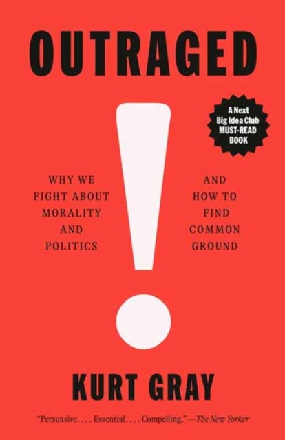Outraged - Why We Fight About Morality and Politics and How to Find Common Ground