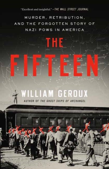 The Fifteen - Murder, Retribution, and the Forgotten Story of Nazi POWs in America