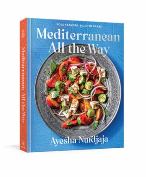 Mediterranean All the Way - Bold Flavors, Built to Share: A Cookbook