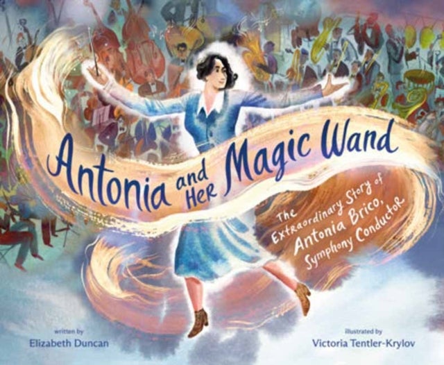 Antonia and Her Magic Wand - The Extraordinary Story of Antonia Brico, Symphony Conductor