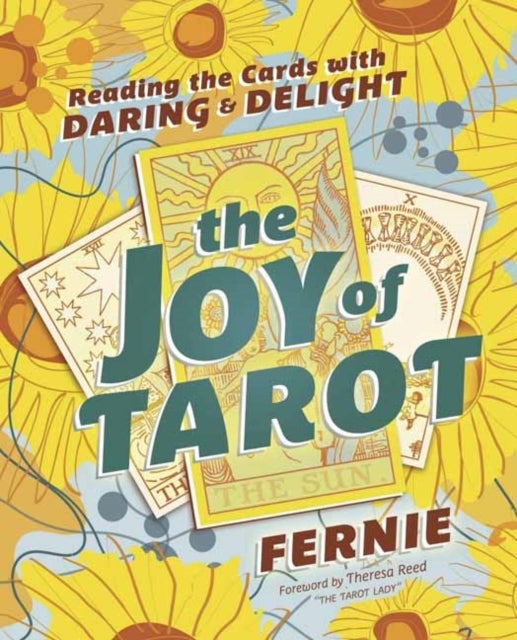 The Joy of Tarot - Reading the Cards with Daring and Delight