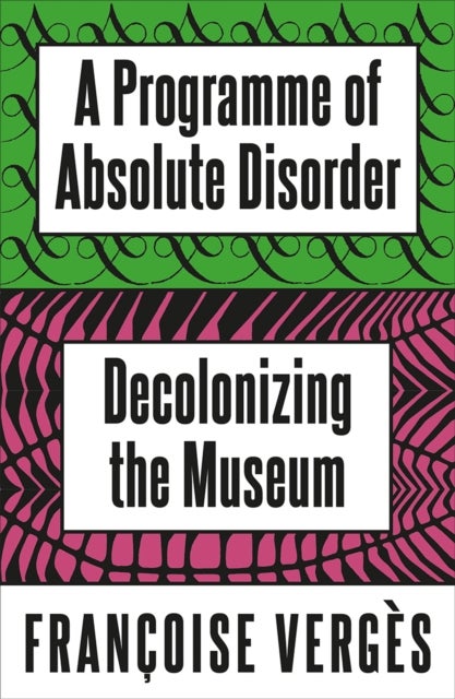 A Programme of Absolute Disorder - Decolonizing the Museum