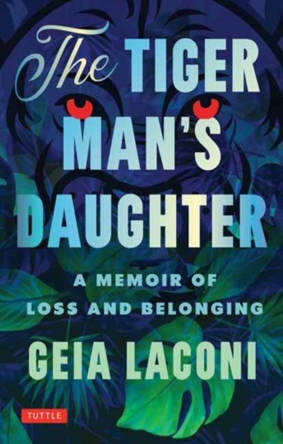 The Tiger Man's Daughter - A Memoir of Loss and Belonging