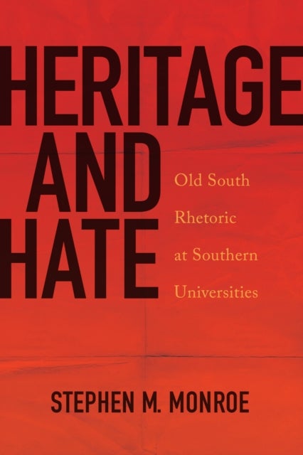 Heritage and Hate - Old South Rhetoric at Southern Universities