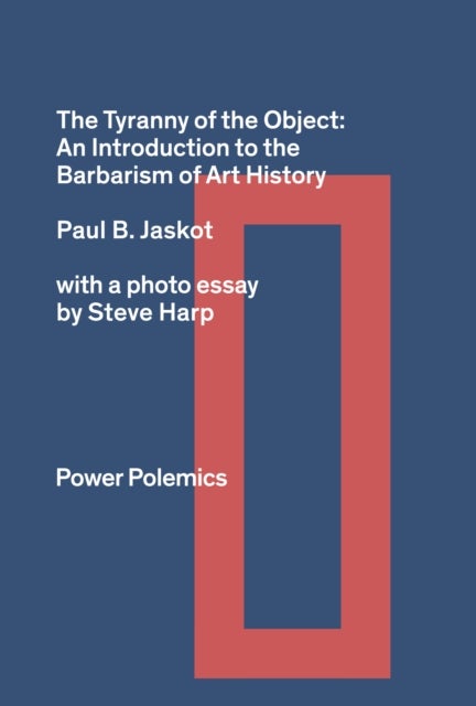 The Tyranny of the Object: An Introduction to the Barbarism of Art History