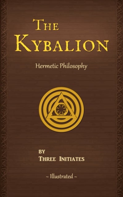 The Kybalion - A Study of The Hermetic Philosophy of Ancient Egypt and Greece