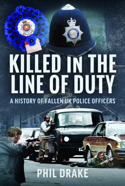Killed in the Line of Duty - A History of Fallen UK Police Officers