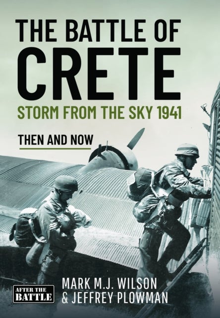 The Battle of Crete - Storm from the Sky 1941: Then and Now