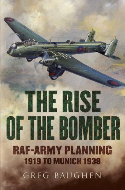 The Rise of the Bomber - RAF-Army Planning 1919 to Munich 1938