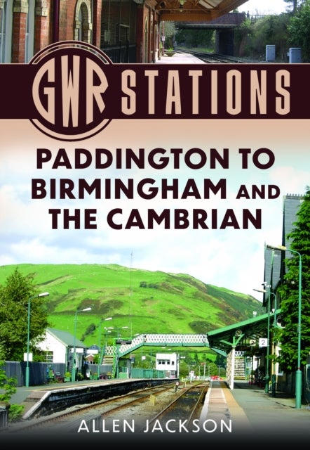 GWR Stations - Paddington to Birmingham and the Cambrian