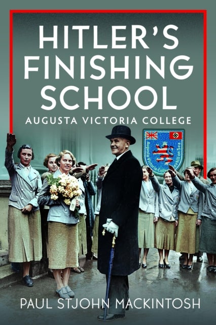 Hitler's Finishing School - Augusta Victoria College
