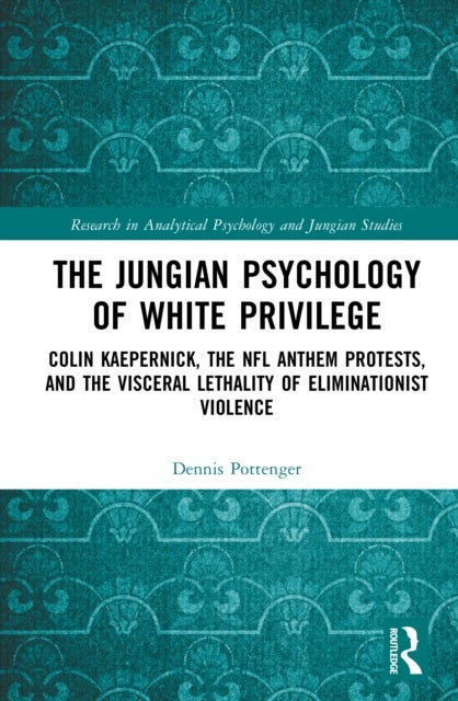 The Jungian Psychology of White Privilege - Colin Kaepernick, the NFL Anthem Protests, and the Visceral Lethality of Eliminationist Violence