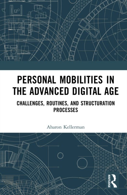 Personal Mobilities in the Advanced Digital Age - Challenges, Routines, and Structuration Processes