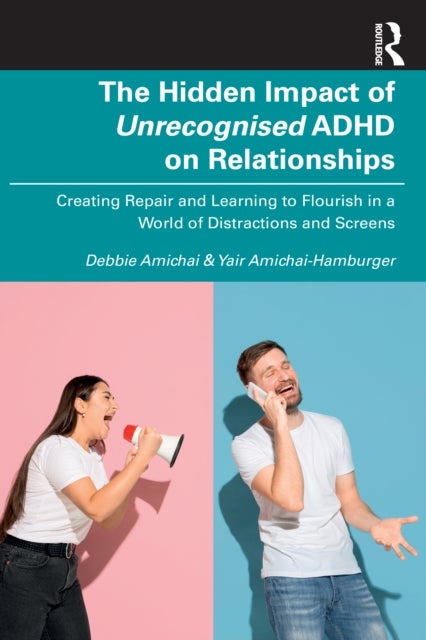 The Hidden Impact of Unrecognised ADHD on Relationships - Creating Repair and Learning to Flourish in a World of Distractions and Screens