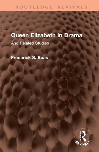 Queen Elizabeth in Drama - And Related Studies