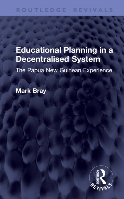 Educational Planning in a Decentralised System - The Papua New Guinean Experience