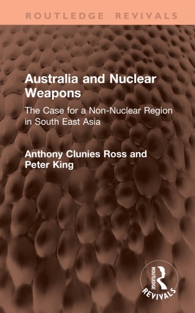 Australia and Nuclear Weapons - The Case for a Non-Nuclear Region in South East Asia