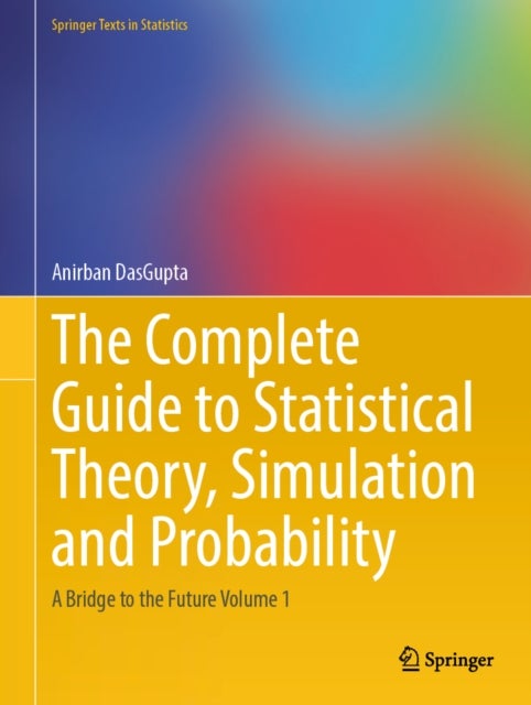 The Complete Guide to Statistical Theory, Simulation and Probability - A Bridge to the Future Volume 1