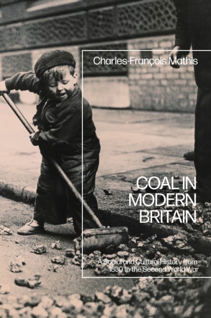 Coal in Modern Britain av Charles-François Mathis