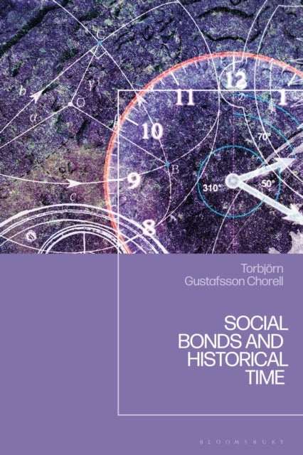 Social Bonds and Historical Time av Torbjorn Gustafsson Chorell