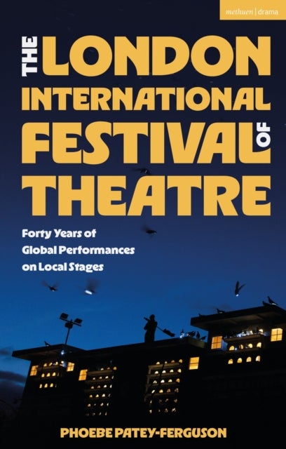 The London International Festival of Theatre - Forty Years of Global Performances on Local Stages