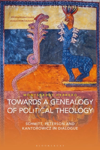 Towards a Genealogy of Political Theology - Schmitt, Peterson, and Kantorowicz in Dialogue