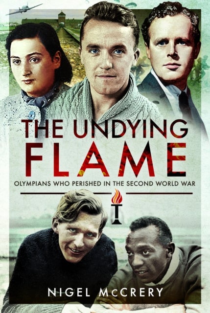 The Undying Flame - Olympians Who Perished in the Second World War