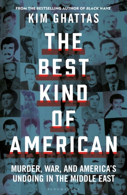 The Best Kind of American - Murder, War, and America's Undoing in the Middle East